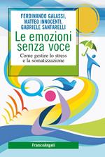 Le emozioni senza voce. Come gestire lo stress e la somatizzazione