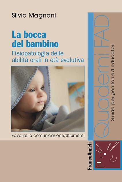 La bocca del bambino. Fisiopatologia delle abilità orali in età evolutiva - Silvia Magnani - ebook