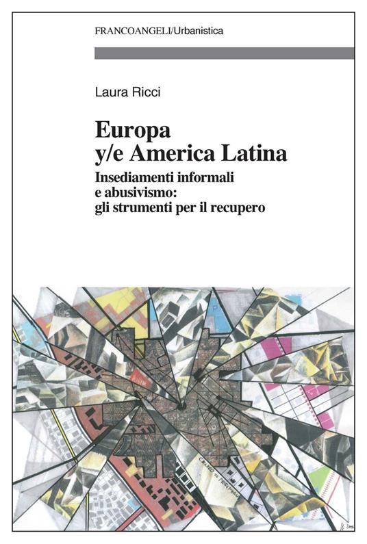 Europa y/e America latina. Insediamenti informali, dinamiche spontanee e abusivismo: gli strumenti per il recupero - Laura Ricci - ebook