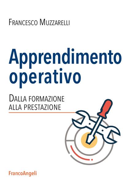 Apprendimento operativo. Dalla formazione alla prestazione - Francesco Muzzarelli - copertina