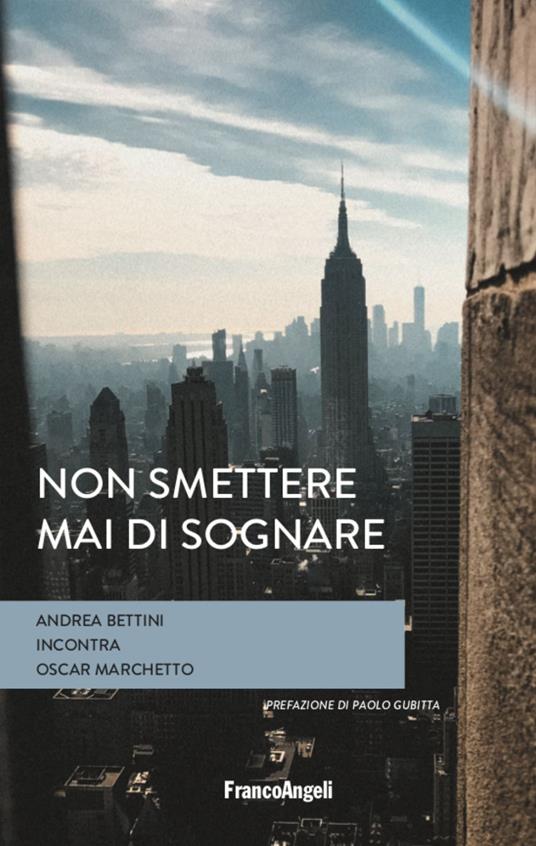 Non smettere mai di sognare - Andrea Bettini - Oscar Marchetto - - Libro -  Franco Angeli - Varie. Saggi e manuali