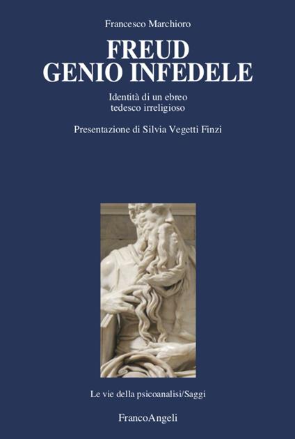 Freud genio infedele. Identità di un ebreo tedesco irreligioso - Francesco Marchioro - copertina