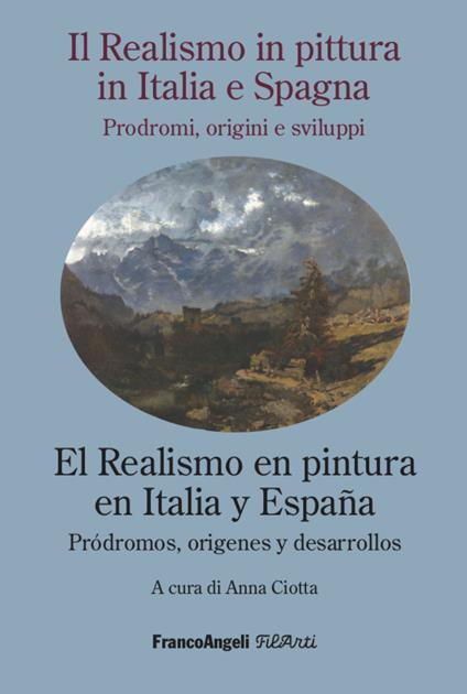 Il realismo in pittura in Italia e Spagna nell'Ottocento e le sue vie: prodromi, origini e sviluppi-El realismo en la pintura italiana y española del siglo XIX y sus caminos. Ediz. bilingue - copertina