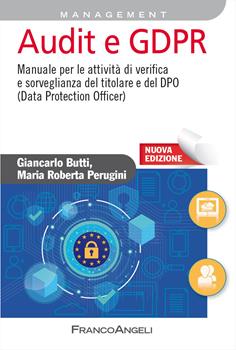 Audit e GDPR. Manuale per le attività di verifica e sorveglianza del titolare e del DPO (Data Protection Officer)