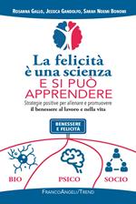 La felicità è una scienza e si può apprendere. Strategie positive per allenare e promuovere il benessere al lavoro e nella vita