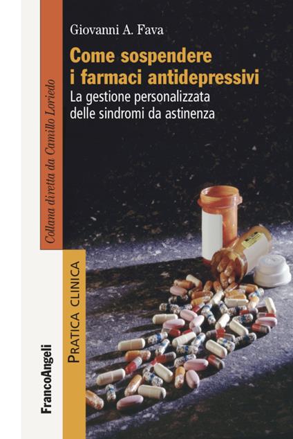 Come sospendere i farmaci antidepressivi. La gestione personalizzata delle sindromi da astinenza - Giovanni Andrea Fava - copertina