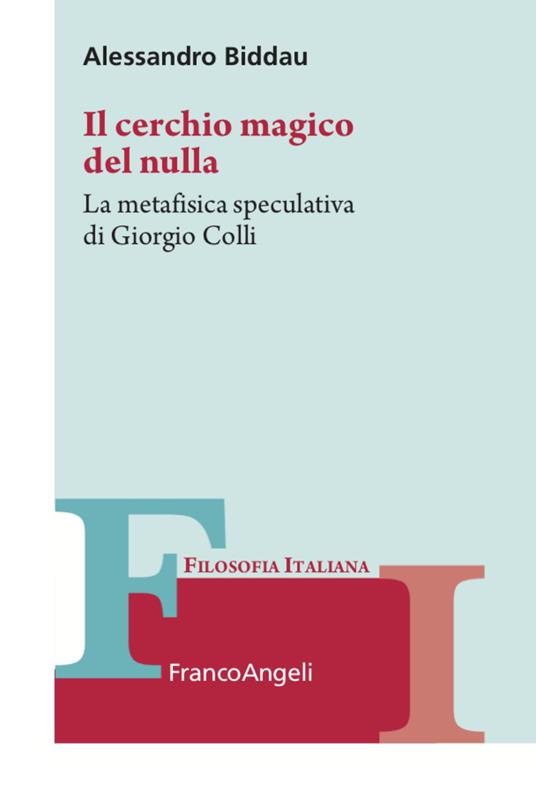Il cerchio magico del nulla. La metafisica speculativa di Giorgio Colli - Alessandro Biddau - copertina