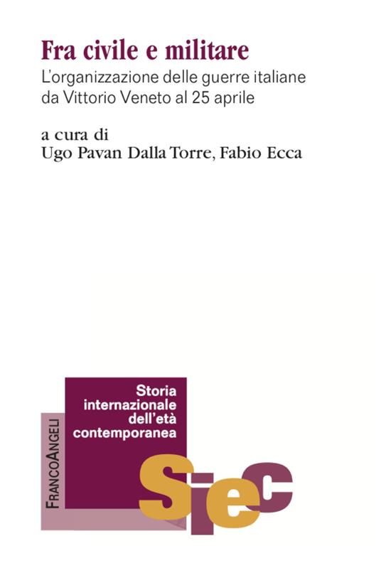 Fra civile e militare. L'organizzazione delle guerre italiane da Vittorio Veneto al 25 aprile - copertina