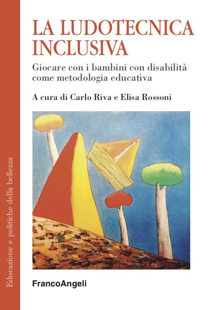 La ludotecnica inclusiva. Giocare con i bambini con disabilità come metodologia educativa - Carlo Riva,Elisa Rossoni - copertina