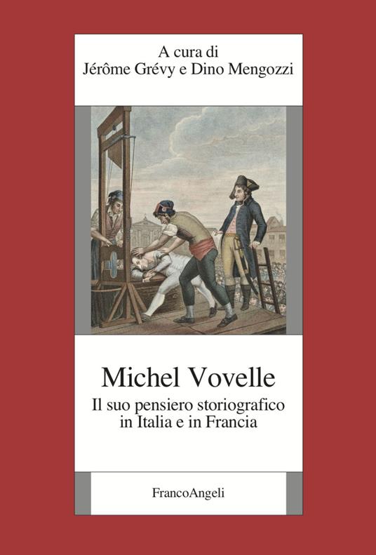 Michelle Vovelle. Il suo pensiero storiografico in Italia e in Francia - copertina