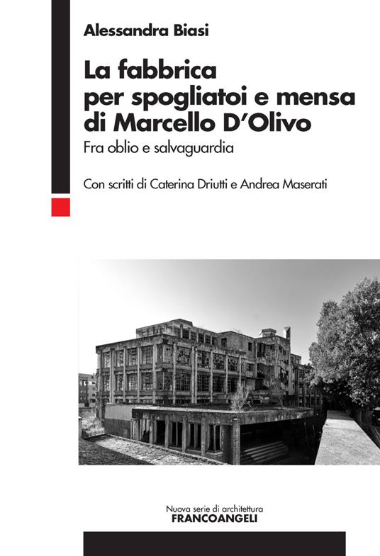 La fabbrica per spogliatoi e mensa di Marcello D'Olivo. Fra oblio e salvaguardia - Alessandra Biasi - copertina