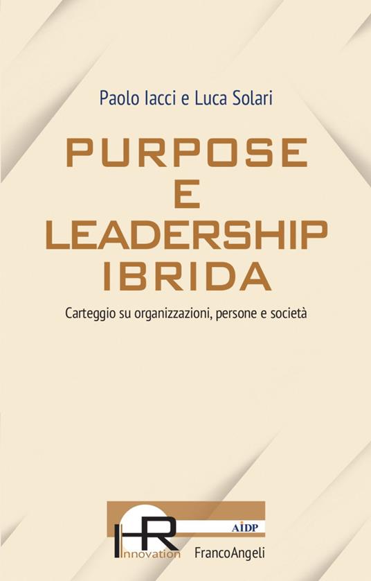 Purpose e leadership ibrida. Carteggio su organizzazioni, persone e società - Paolo Iacci,Luca Solari - copertina