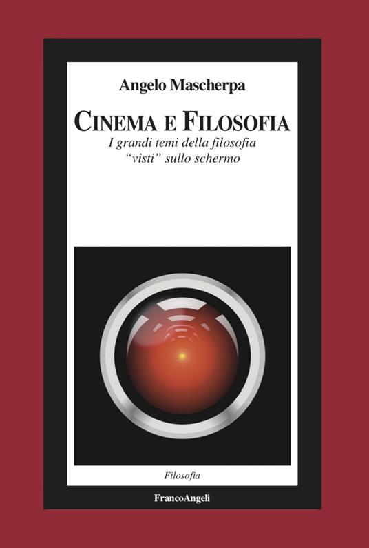 Cinema e filosofia. I grandi temi della filosofia «visti» sullo schermo - Angelo Mascherpa - copertina