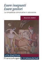 Essere insegnanti essere genitori. La competenza comunicativa in educazione