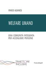 Welfare umano. Una comunità integrata per accogliere persone