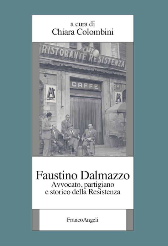 Faustino Dalmazzo. Avvocato, partigiano e storico della Resistenza - Chiara Colombini - copertina