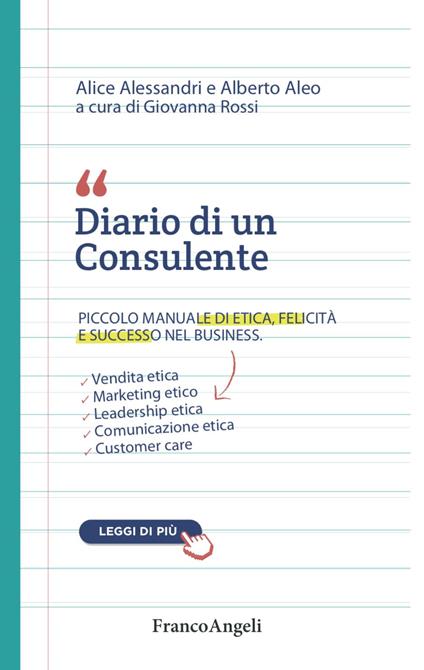 Diario di un consulente. Piccolo manuale di etica, felicità e successo nel business - Alice Alessandri,Alberto Aleo - copertina