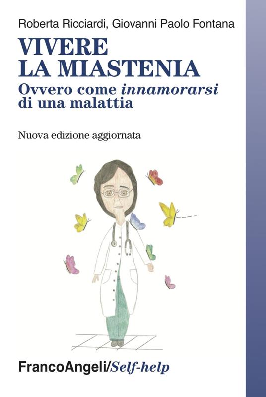 Vivere la miastenia. Ovvero come innamorarsi di una malattia - Roberta Ricciardi,Giovanni Paolo Fontana - copertina