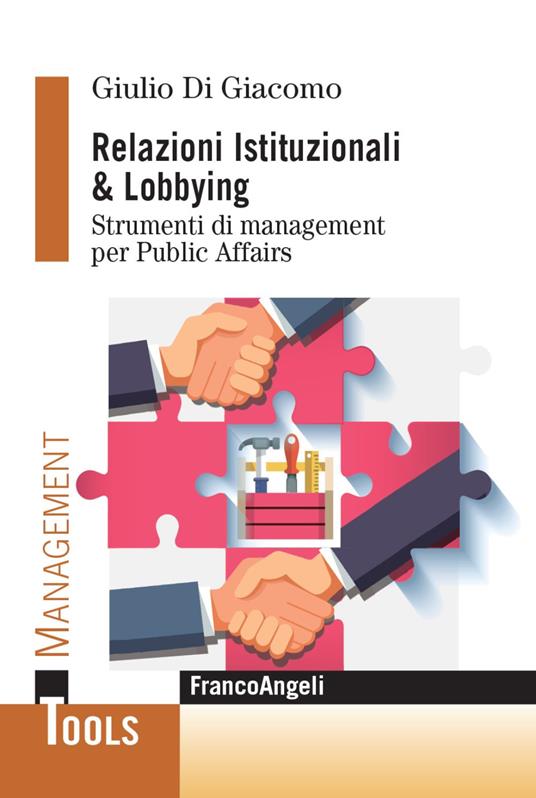 Relazioni istituzionali & lobbying. Strumenti di management per public affairs - Giulio Di Giacomo - copertina