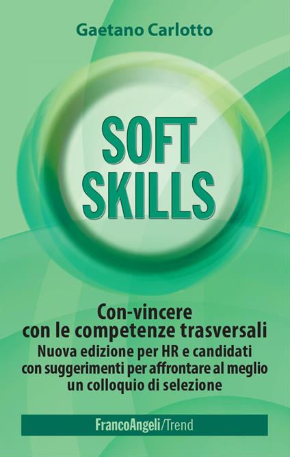 Soft skills. Con-vincere con le competenze trasversali. Nuova edizione per HR e candidati con suggerimenti per affrontare al meglio un colloquio di selezione. Nuova ediz. - Gaetano Carlotto - copertina