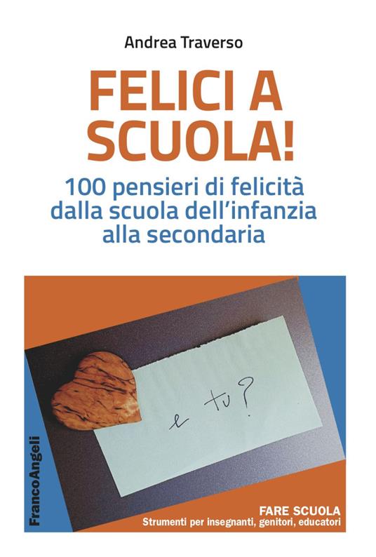 Felici a scuola! 100 pensieri di felicità dalla scuola dell'infanzia alla secondaria - Andrea Traverso - copertina