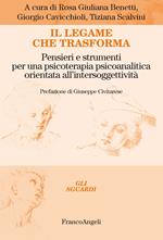 Il legame che trasforma. Pensieri e strumenti per una psicoterapia psicoanalitica orientata all'intersoggetività