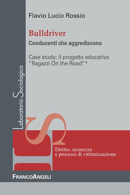 Bulldriver. Conducenti che aggrediscono - Flavio Lucio Rossio - copertina