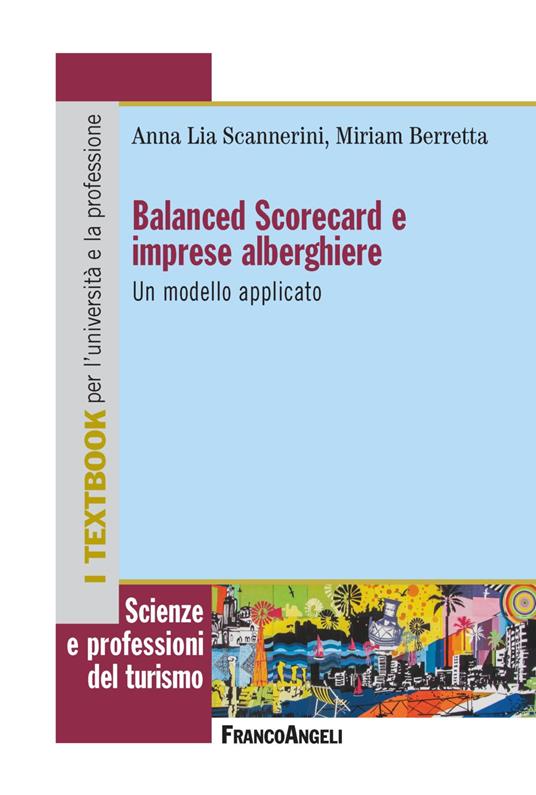Balanced Scorecard e imprese alberghiere. Un modello applicativo - Miriam Berretta,Anna Lia Scannerini - copertina