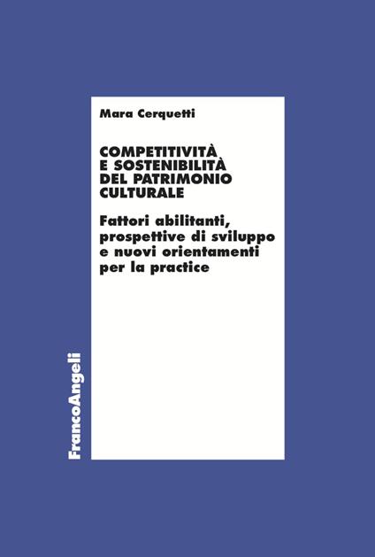 Competitività e sostenibilità del patrimonio culturale. Fattori abilitanti, prospettive di sviluppo e nuovi orientamenti per la practice - Mara Cerquetti - copertina