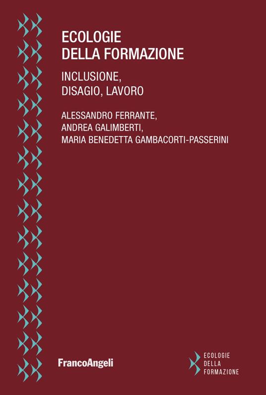 Ecologie della formazione. Inclusione, disagio, lavoro - Alessandro Ferrante,Andrea Galimberti,Maria Benedetta Gambacorti Passerini - copertina