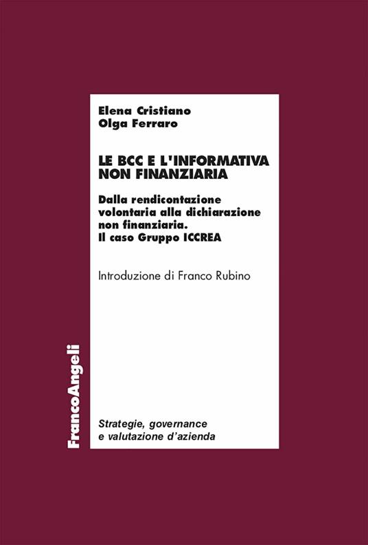 Le BCC e l' informativa non finanziaria. Dalla rendicontazione volontaria alla dichiarazione non finanziaria. Il caso Gruppo ICCREA - Elena Cristiano,Olga Ferraro - ebook