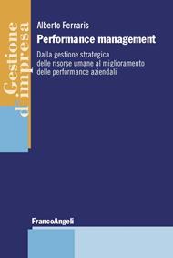 Performance management. Dalla gestione strategica delle risorse umane al miglioramento delle performance aziendali