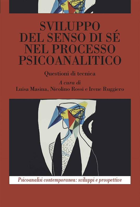 Sviluppo del senso di sé nel processo psicoanalitico. Questioni di tecnica - Luisa Masina,Nicolino Rossi,Irene Ruggiero - ebook