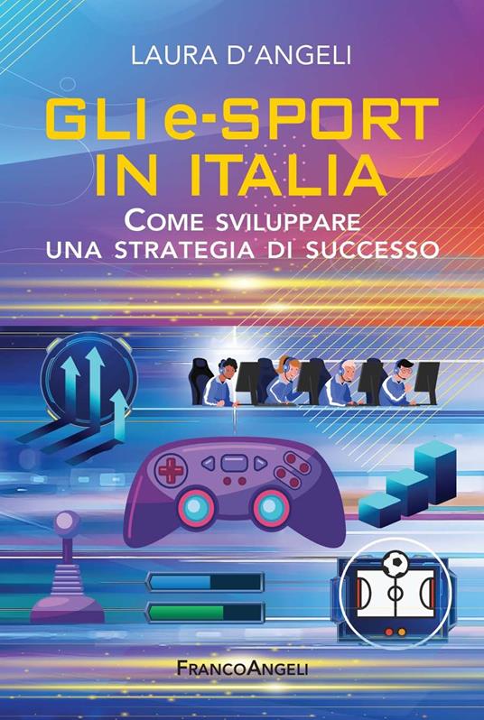 Gli e-sports in Italia. Come sviluppare una strategia di successo - Laura D'Angeli - ebook