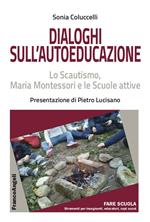 Dialoghi sull'autoeducazione. Lo Scautismo, Maria Montessori e le Scuole attive