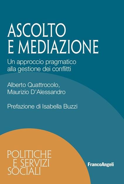 Ascolto e mediazione. Un approccio pragmatico alla gestione dei conflitti - Maurizio D'Alessandro,Alberto Quattrocolo - ebook