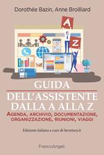 Guida dell'assistente dalla A alla Z. Agenda, archivio, documentazione, organizzazione, riunioni, viaggi