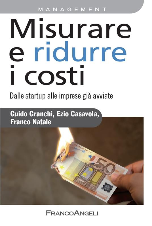 Misurare e ridurre i costi. Dalle startup alle imprese già avviate - Ezio Casavola,Guido Granchi,Franco Natale - ebook