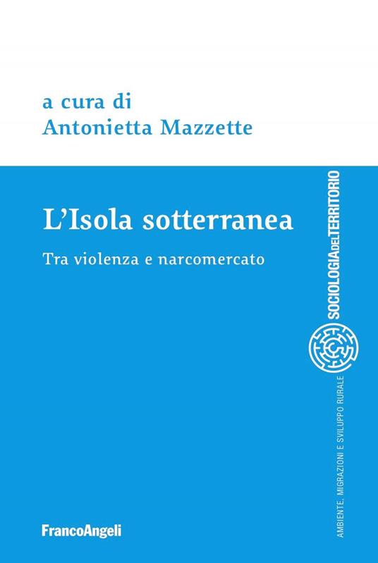 L' isola sotterranea. Tra violenza e narcomercato - Antonietta Mazzette - ebook
