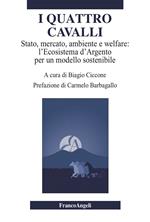 I quattro cavalli. Stato, mercato, ambiente e welfare: l'Ecosistema d'Argento per un modello sostenibile