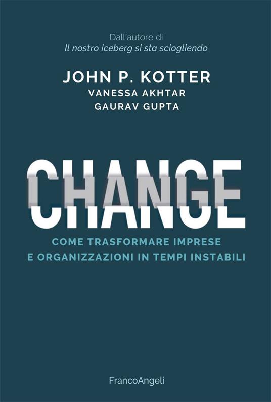 Change. Come trasformare imprese e organizzazioni in tempi instabili - Vanessa Akhtar,Gaurav Gupta,John P. Kotter,Alberta Martino - ebook