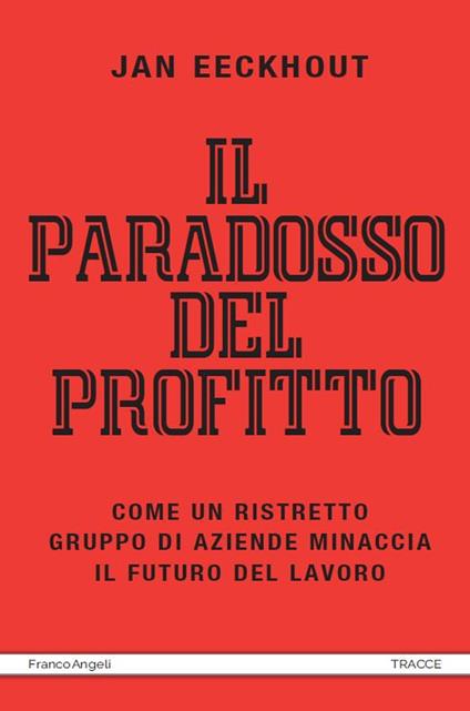 Il paradosso del profitto. Come un ristretto gruppo di aziende minaccia il futuro del lavoro - Jan Eeckhout,Marco Cupellaro - ebook