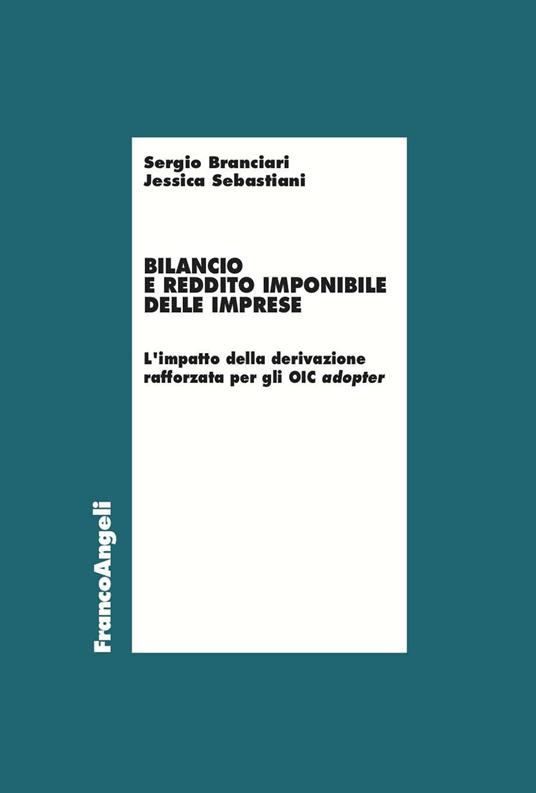 Bilancio e reddito imponibile delle imprese. L'impatto della derivazione rafforzata per gli OIC adopter - Sergio Branciari,Jessica Sebastiani - ebook