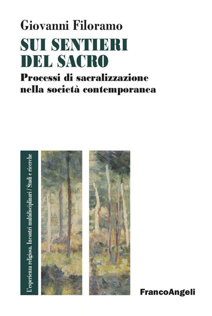 Sui sentieri del sacro. Processi di sacralizzazione nella società contemporanea - Giovanni Filoramo - ebook