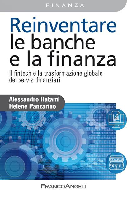 Reinventare le banche e la finanza. Il fintech e la trasformazione globale dei servizi finanziari - Alessandro Hatami,Hélène Panzarino,Elsa Tiziana Prina - ebook