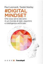 Il digital mindset. Che cosa serve davvero in un mondo di dati, algoritmi e intelligenza artificiale