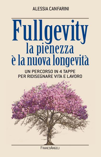 Fullgevity. La pienezza è la nuova longevità. Un percorso in 4 tappe per ridisegnare vita e lavoro - Alessia Canfarini - copertina