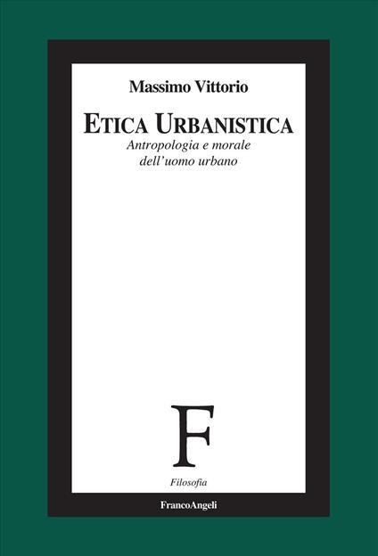 Etica urbanistica. Antropologia e morale dell'uomo urbano - Massimo Vittorio - copertina