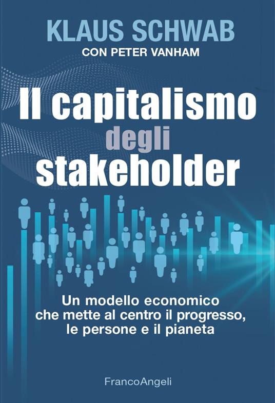 Il capitalismo degli stakeholder. Un modello economico che mette al centro il progresso, le persone e il pianeta - Klaus Schwab,Peter Vanham - copertina