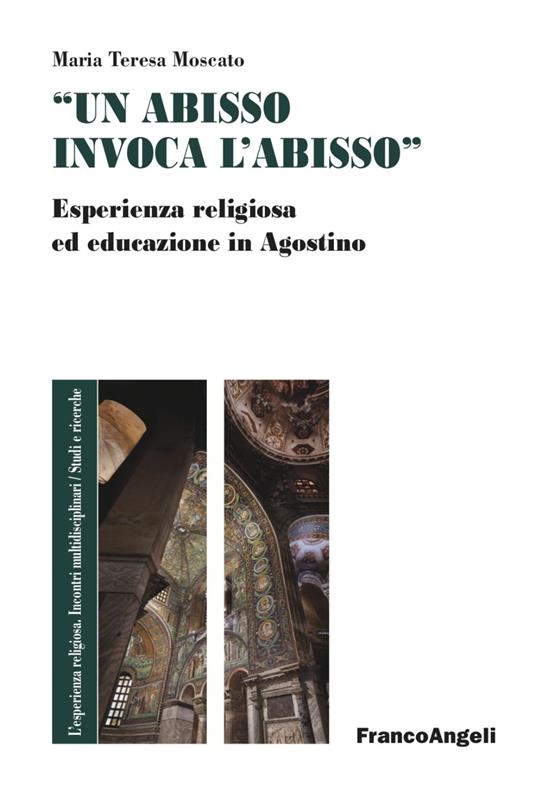 «Un abisso invoca l'abisso». Esperienza religiosa ed educazione in Agostino - Maria Teresa Moscato - copertina